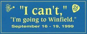 "I Can't, I'm going to Winfield." Bumper Sticker, September 16-19, 1999