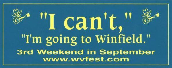 "I can't, I'm going to Winfield" bumper sticker